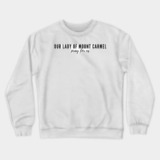 Our Lady of Mount Carmel pray for us Crewneck Sweatshirt